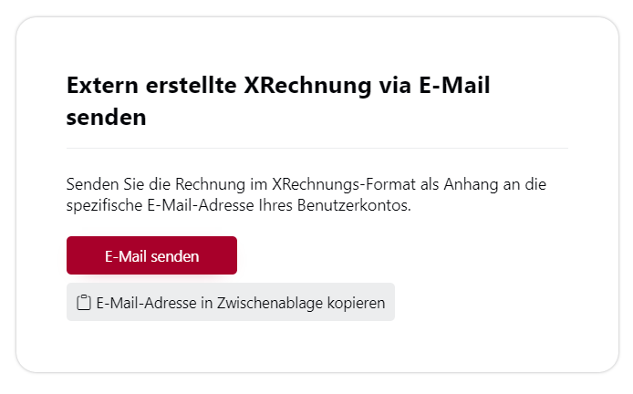 „Maske mit Anleitung: ‚Extern erstellte XRechnung via E-Mail senden‘. Hinweis: Rechnung im XRechnungs-Format als Anhang an die spezifische E-Mail-Adresse des Benutzerkontos senden. Darunter zwei Buttons: ‚E-Mail senden‘ (rot) und ‚E-Mail-Adresse in Zwischenablage kopieren‘ (grau).