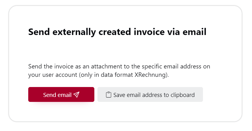 Section titled ‘Send externally created invoice via email’. Instruction: Send the invoice as an attachment to the specific email address on your user account (only in data format XRechnung). Two buttons: ‘Send email’ and ‘Save email address to clipboard’.